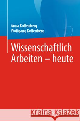 Wissenschaftlich Arbeiten - Heute Anna Kollenberg Wolfgang Kollenberg 9783662694015 Springer Spektrum - książka