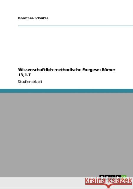 Wissenschaftlich-methodische Exegese: Römer 13,1-7 Schaible, Dorothee 9783640856114 Grin Verlag - książka