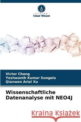 Wissenschaftliche Datenanalyse mit NEO4J Victor Chang Yeshwanth Kumar Songala Qianwen Ariel Xu 9786205610589 Verlag Unser Wissen - książka