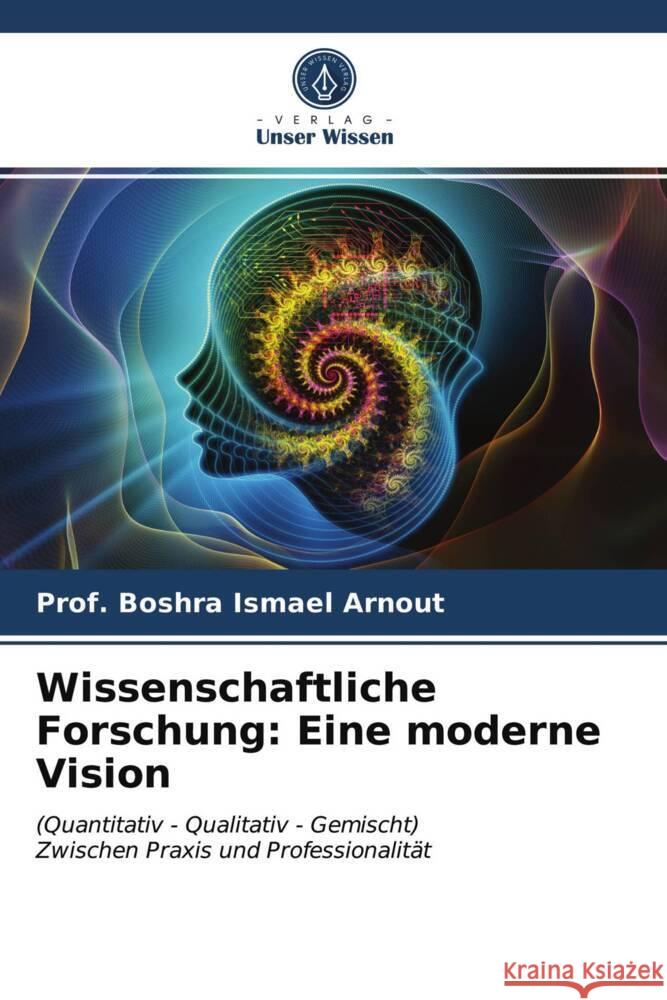 Wissenschaftliche Forschung: Eine moderne Vision Arnout, Boshra 9786204005317 Verlag Unser Wissen - książka