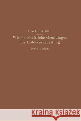 Wissenschaftliche Grundlagen Der Erdölverarbeitung Gurwitsch, Leo 9783642471858 Springer - książka