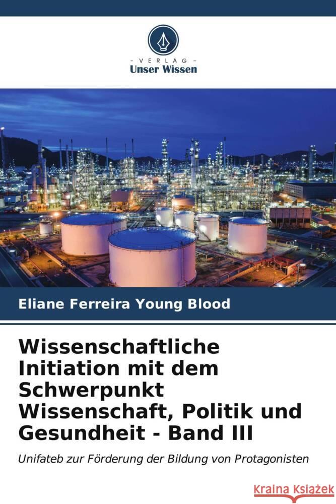 Wissenschaftliche Initiation mit dem Schwerpunkt Wissenschaft, Politik und Gesundheit - Band III Eliane Ferreir 9786206857426 Verlag Unser Wissen - książka