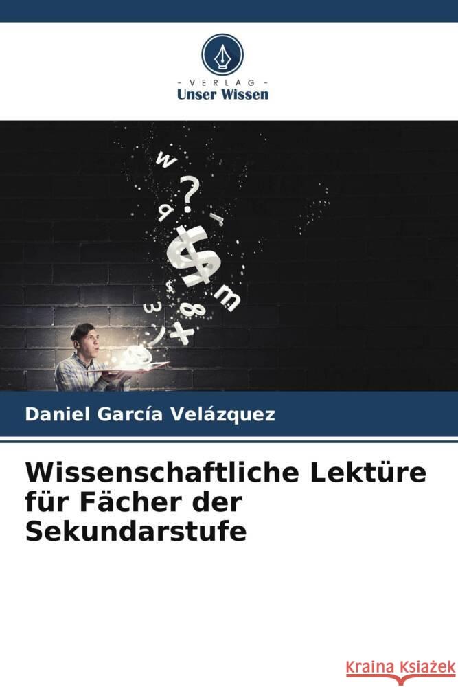 Wissenschaftliche Lektüre für Fächer der Sekundarstufe García Velázquez, Daniel 9786206448518 Verlag Unser Wissen - książka