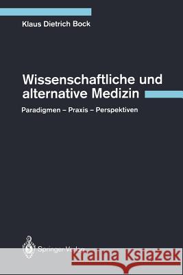 Wissenschaftliche Und Alternative Medizin: Paradigmen -- Praxis -- Perspektiven Bock, Klaus D. 9783642781711 Springer - książka