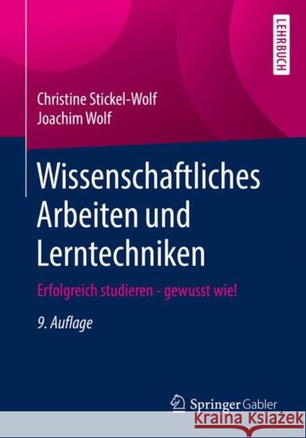 Wissenschaftliches Arbeiten und Lerntechniken : Erfolgreich studieren - gewusst wie! Christine Stickel-Wolf Joachim Wolf 9783658261382 Springer Gabler - książka