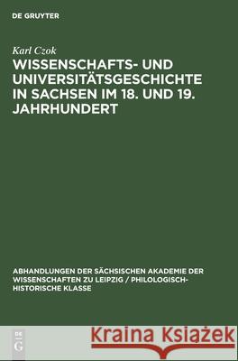 Wissenschafts- Und Universitätsgeschichte in Sachsen Im 18. Und 19. Jahrhundert Karl Czok 9783112532713 De Gruyter - książka