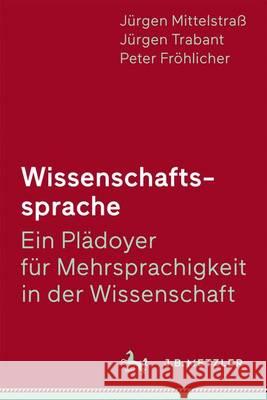 Wissenschaftssprache - Ein Plädoyer Für Mehrsprachigkeit in Der Wissenschaft Mittelstraß, Jürgen 9783476043665 J.B. Metzler - książka