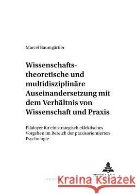 Wissenschaftstheoretische Und Multidisziplinaere Auseinandersetzung Mit Dem Verhaeltnis Von Wissenschaft Und Praxis: Plaedoyer Fuer Ein Strategisch Ek Lück, Helmut E. 9783631530504 Lang, Peter, Gmbh, Internationaler Verlag Der - książka