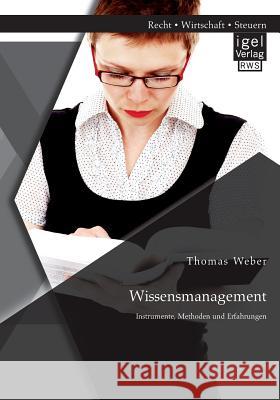 Wissensmanagement: Instrumente, Methoden und Erfahrungen Thomas Weber,   Dip (La Trobe University   9783954851546 Igel Verlag Gmbh - książka