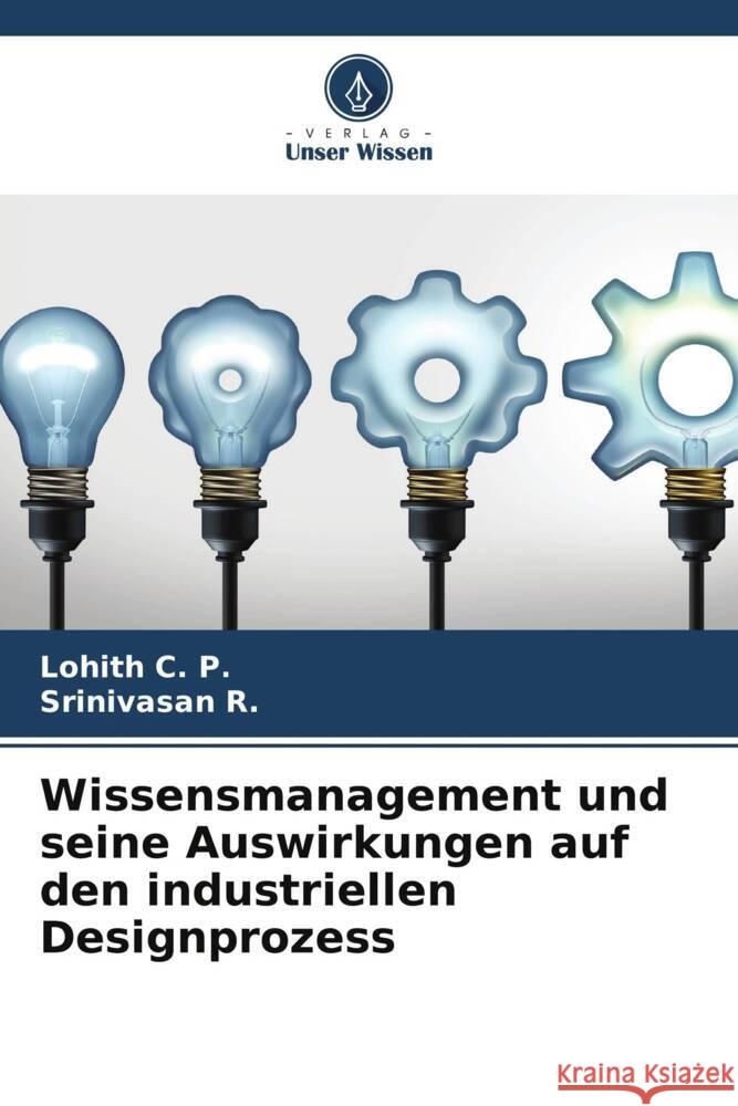 Wissensmanagement und seine Auswirkungen auf den industriellen Designprozess C. P., Lohith, R., Srinivasan 9786205012611 Verlag Unser Wissen - książka