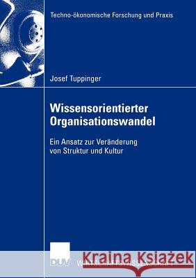 Wissensorientierter Organisationswandel: Ein Ansatz Zur Veränderung Von Struktur Und Kultur Tuppinger, Josef 9783824406906 Deutscher Universitats Verlag - książka