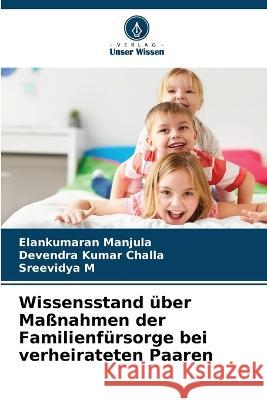 Wissensstand uber Massnahmen der Familienfursorge bei verheirateten Paaren Elankumaran Manjula Devendra Kumar Challa Sreevidya M 9786205888049 Verlag Unser Wissen - książka