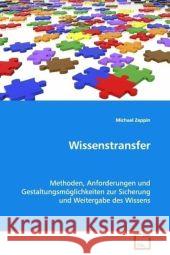 Wissenstransfer : Methoden, Anforderungen und Gestaltungsmöglichkeiten zur Sicherung und Weitergabe des Wissens Zeppin, Michael 9783639057225 VDM Verlag Dr. Müller - książka