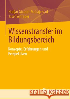 Wissenstransfer Im Bildungsbereich: Konzepte, Erfahrungen Und Perspektiven Hadjar Ghadiri-Mohajerzad Josef Schrader 9783658454593 Springer vs - książka