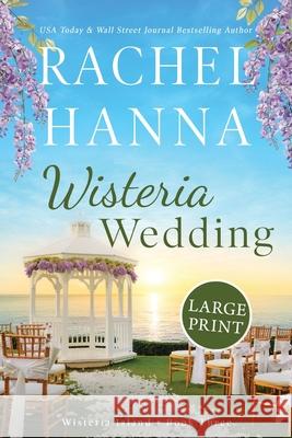 Wisteria Wedding: Large Print Rachel Hanna 9781963810325 Rachel Hanna - książka