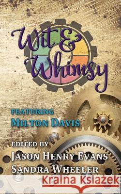 Wit & Whimsy Jason Henry Evans Sandra Wheeler Milton Davis 9781984189646 Createspace Independent Publishing Platform - książka