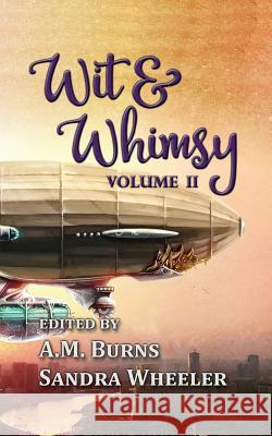 Wit & Whimsy: Volume 2 A. M. Burns Sandra Wheeler Alicia Cay 9781795006637 Independently Published - książka