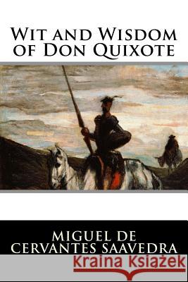 Wit and Wisdom of Don Quixote Miguel De Cervantes Saavedra 9781523604159 Createspace Independent Publishing Platform - książka