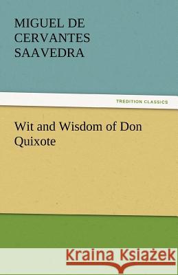 Wit and Wisdom of Don Quixote Miguel de Cervantes Saavedra   9783842445321 tredition GmbH - książka