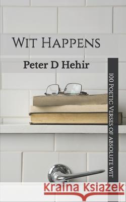 Wit Happens: 101 Verses of Absolute Wit Peter D Hehir 9798465108195 Independently Published - książka