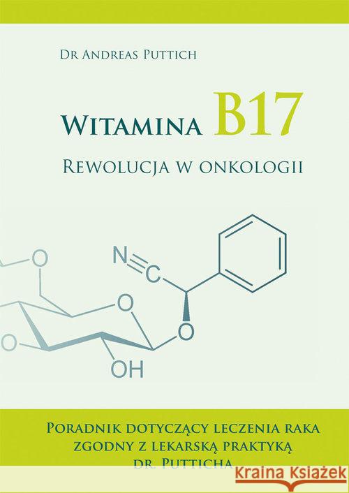 Witamina B17. Rewolucja w onkologii Puttich Andreas 9788378560869 Poligraf - książka