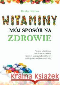 Witaminy, mój sposób na zdrowie Peszko Beata 9788393993802 Wydawnictwo Lew - książka