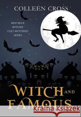 Witch and Famous: A Westwick Witches Paranormal Cozy Mystery Colleen Cross 9781990422331 Slice Publishing - książka