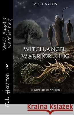 Witch Angel & Warrior King M. L. Hayton 9781483970356 Createspace - książka