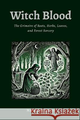 Witch Blood: The Grimoire of Roots, Herbs, Leaves and Forest Sorcery Mario Do 9781300178668 Lulu.com - książka