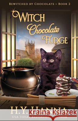 Witch Chocolate Fudge: Bewitched By Chocolate Mysteries - Book 2 H. y. Hanna 9780995401242 H.Y. Hanna - Wisheart Press - książka