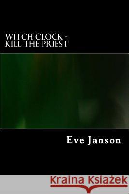 Witch Clock - Kill the Priest Eve Janson 9781981633845 Createspace Independent Publishing Platform - książka