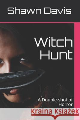 Witch Hunt: A Double-shot of Horror Davis, Shawn William 9781500408312 Createspace - książka