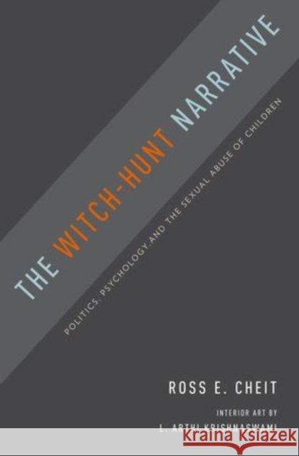 Witch-Hunt Narrative: Politics, Psychology, and the Sexual Abuse of Children Ross Cheit 9780199931224 Oxford University Press, USA - książka