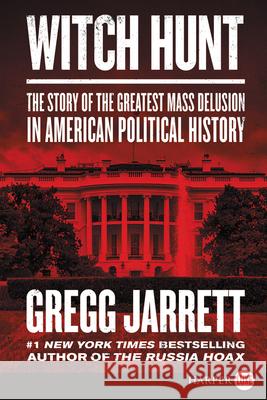 Witch Hunt: The Story of the Greatest Mass Delusion in American Political History Jarrett, Gregg 9780062978233 HarperLuxe - książka