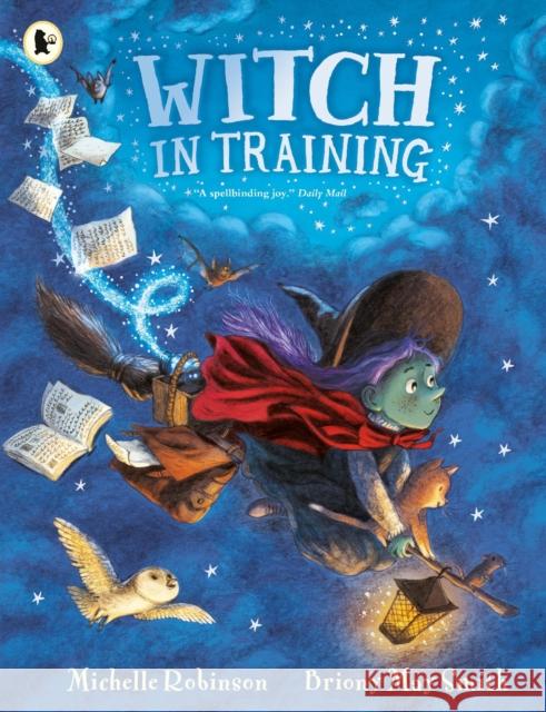 Witch in Training: Mystical magic meets spellbinding fantasy in a wickedly rhyming picture book adventure of broomsticks, cauldrons, spell books and (friendly!) monsters for ages 3, 4, 5, 6. Michelle Robinson 9781529520590 Walker Books Ltd - książka