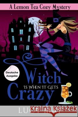 Witch Is When It Gets Crazy - Deutsche Ausgabe Lucy May 9781965224571 Frisky Fox Publishing, LLC - książka