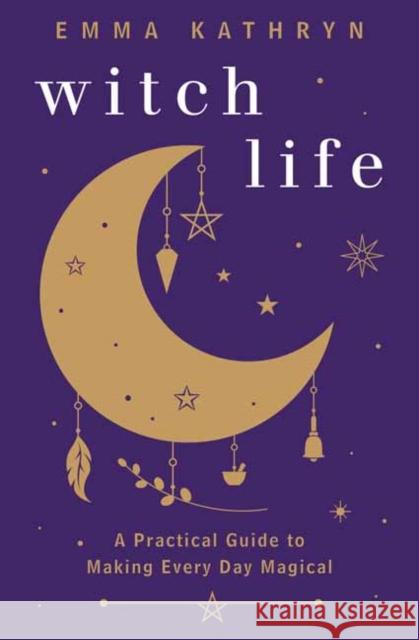 Witch Life: A Practical Guide to Making Every Day Magical Emma Kathryn 9780738768649 Llewellyn Publications,U.S. - książka