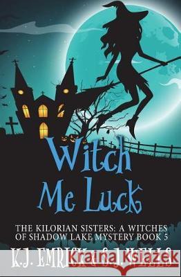 Witch Me Luck S. J. Wells K. J. Emrick 9781717871190 Independently Published - książka