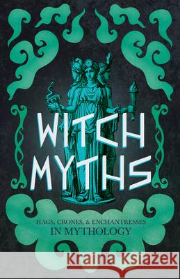 Witch Myths: Hags, Crones, and Enchantresses in Mythology Lizzie Stoddart 9781528723961 Wyrd Books - książka