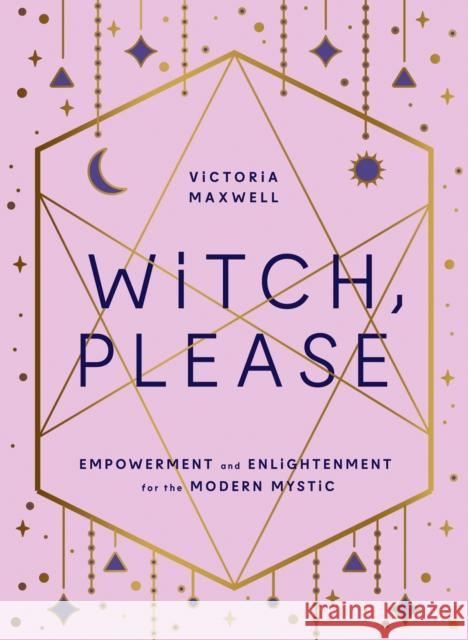 Witch, Please: Empowerment and Enlightenment for the Modern Mystic Victoria Maxwell 9780008406325 HarperCollins Publishers - książka