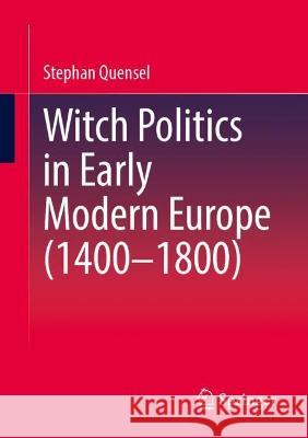 Witch Politics in Early Modern Europe (1400–1800) Stephan Quensel 9783658414115 Springer - książka