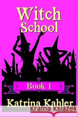 WITCH SCHOOL - Book 1 Kahler, Katrina 9781534708396 Createspace Independent Publishing Platform - książka