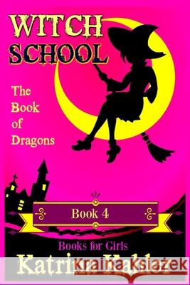 WITCH SCHOOL - Book 4: The Book of Dragons Kahler, Katrina 9781724310422 Createspace Independent Publishing Platform - książka