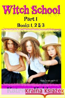 WITCH SCHOOL - Part 1 - Books 1, 2 & 3: Books for Girls 9-12 Kahler, Katrina 9781549824364 Independently Published - książka