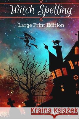 Witch Spelling: Large Print Edition A Woodley 9781723126758 Createspace Independent Publishing Platform - książka