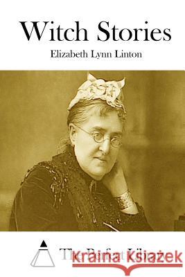 Witch Stories Elizabeth Lynn Linton The Perfect Library 9781512058918 Createspace - książka