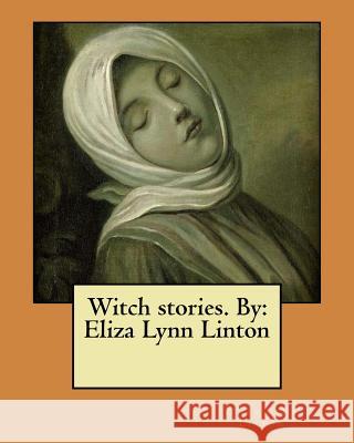 Witch stories. By: Eliza Lynn Linton Linton, Eliza Lynn 9781546462644 Createspace Independent Publishing Platform - książka