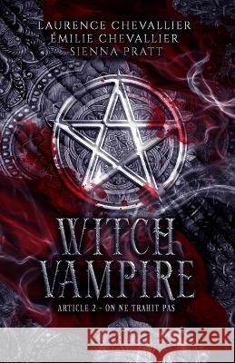 Witch Vampire: Article 2: On ne trahit pas Émilie Chevallier, Sienna Pratt, Laurence Chevallier 9782493374097 Black Queen Editions - książka
