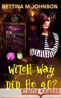 Witch Way Did He Go?: A Lily Sweet: Briar Witch Cozy Mystery 4 Bettina M. Johnson 9781735069241 Aqua Raven Publishing - książka