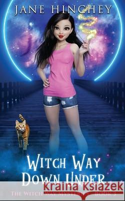 Witch Way Down Under: A Witch Way Paranormal Cozy Mystery #3 Jane Hinchey 9780648501961 Baywolf - książka